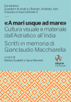 «A mari usque ad mare» Cultura visuale e materiale dall’Adriatico all’India . Scritti in memoria di Gianclaudio Macchiarella