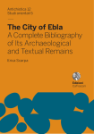 The City of Ebla. A Complete Bibliography of Its Archaeological and Textual Remains