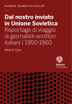 Dal nostro inviato in Unione Sovietica. Reportage di viaggio di giornalisti-scrittori italiani 1950-1960