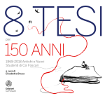 8 tesi per 150 anni. 1868-2018 Antichi e Nuovi Studenti di Ca’ Foscari
