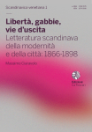 Libertà, gabbie, vie d’uscita. Letteratura scandinava della modernità e della città: 1866-1898